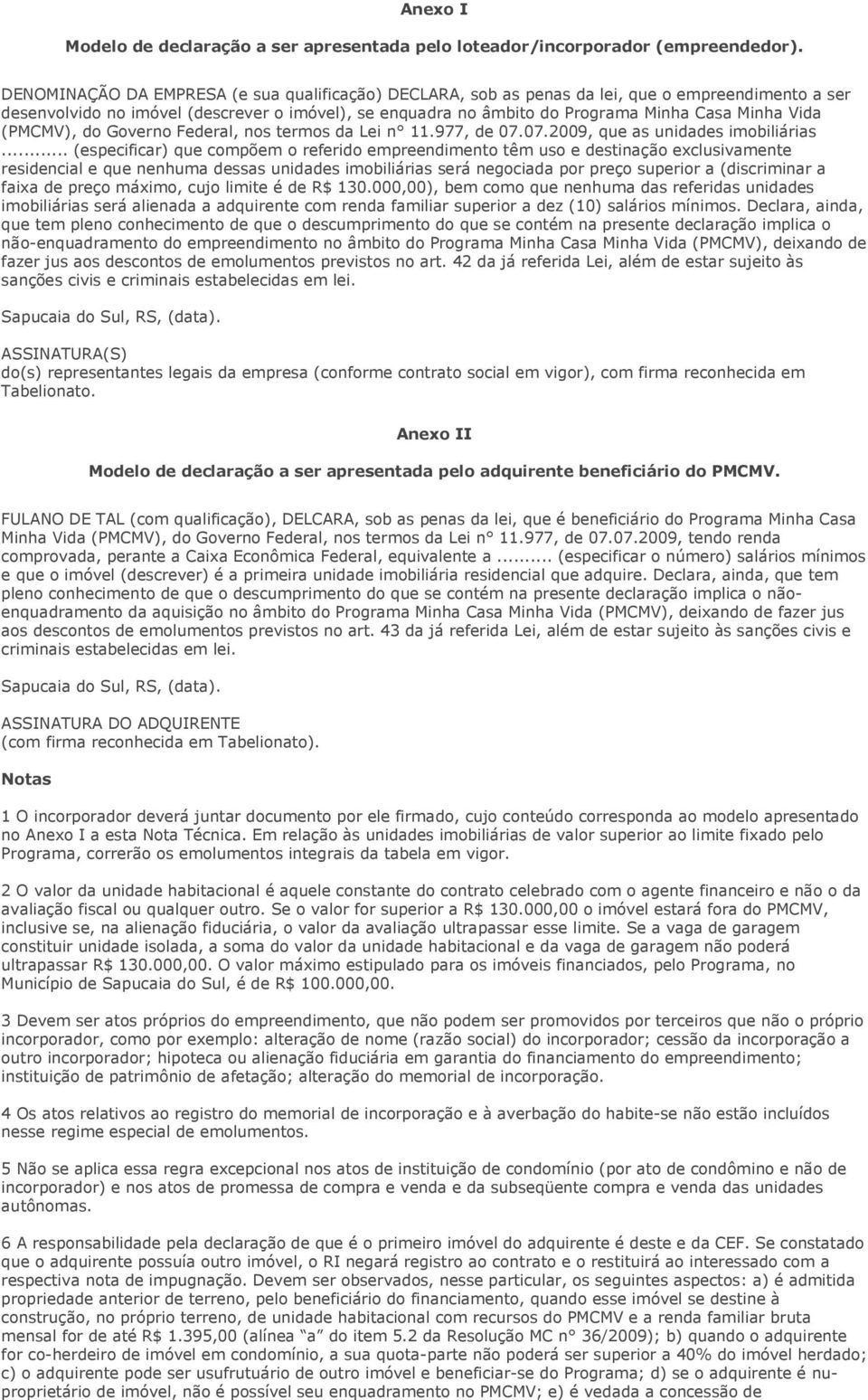 Vida (PMCMV), do Governo Federal, nos termos da Lei n 11.977, de 07.07.2009, que as unidades imobiliárias.