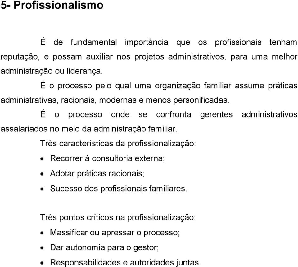 É o processo onde se confronta gerentes administrativos assalariados no meio da administração familiar.