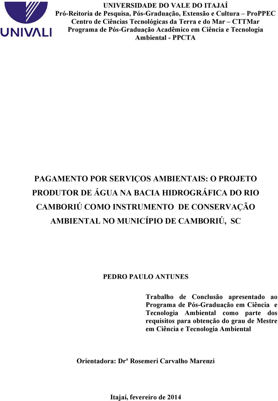 INSTRUMENTO DE CONSERVAÇÃO AMBIENTAL NO MUNICÍPIO DE CAMBORIÚ, SC PEDRO PAULO ANTUNES Trabalho de Conclusão apresentado ao Programa de Pós-Graduação em Ciência e