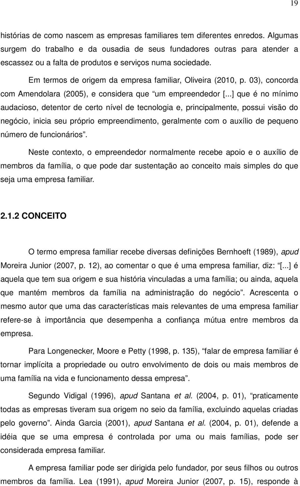 03), concorda com Amendolara (2005), e considera que um empreendedor [.