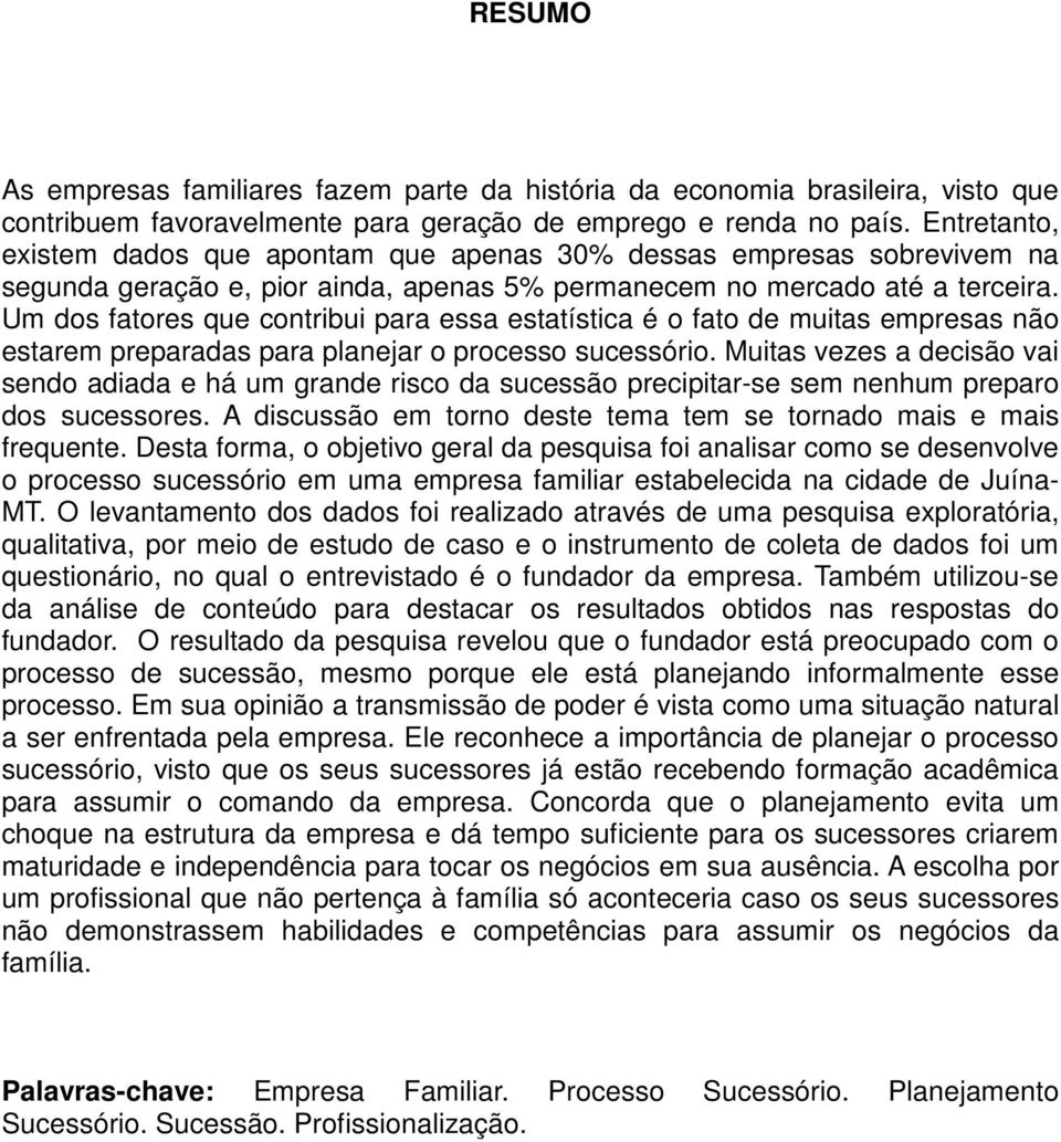 Um dos fatores que contribui para essa estatística é o fato de muitas empresas não estarem preparadas para planejar o processo sucessório.