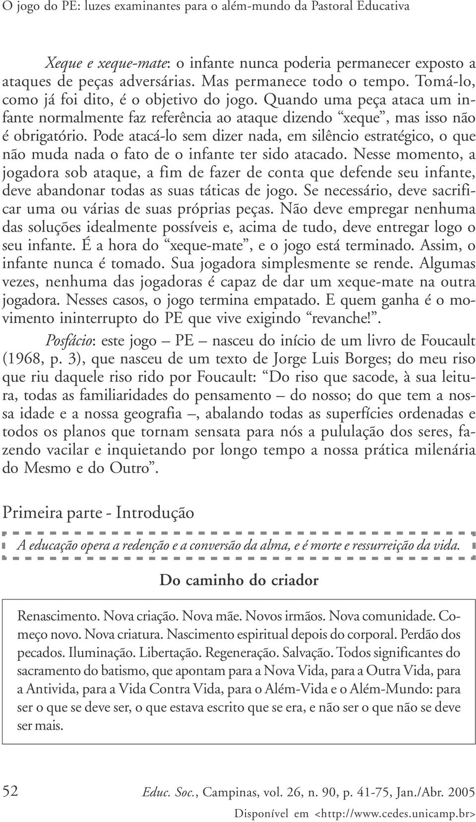 Pode atacá-lo sem dizer nada, em silêncio estratégico, o que não muda nada o fato de o infante ter sido atacado.