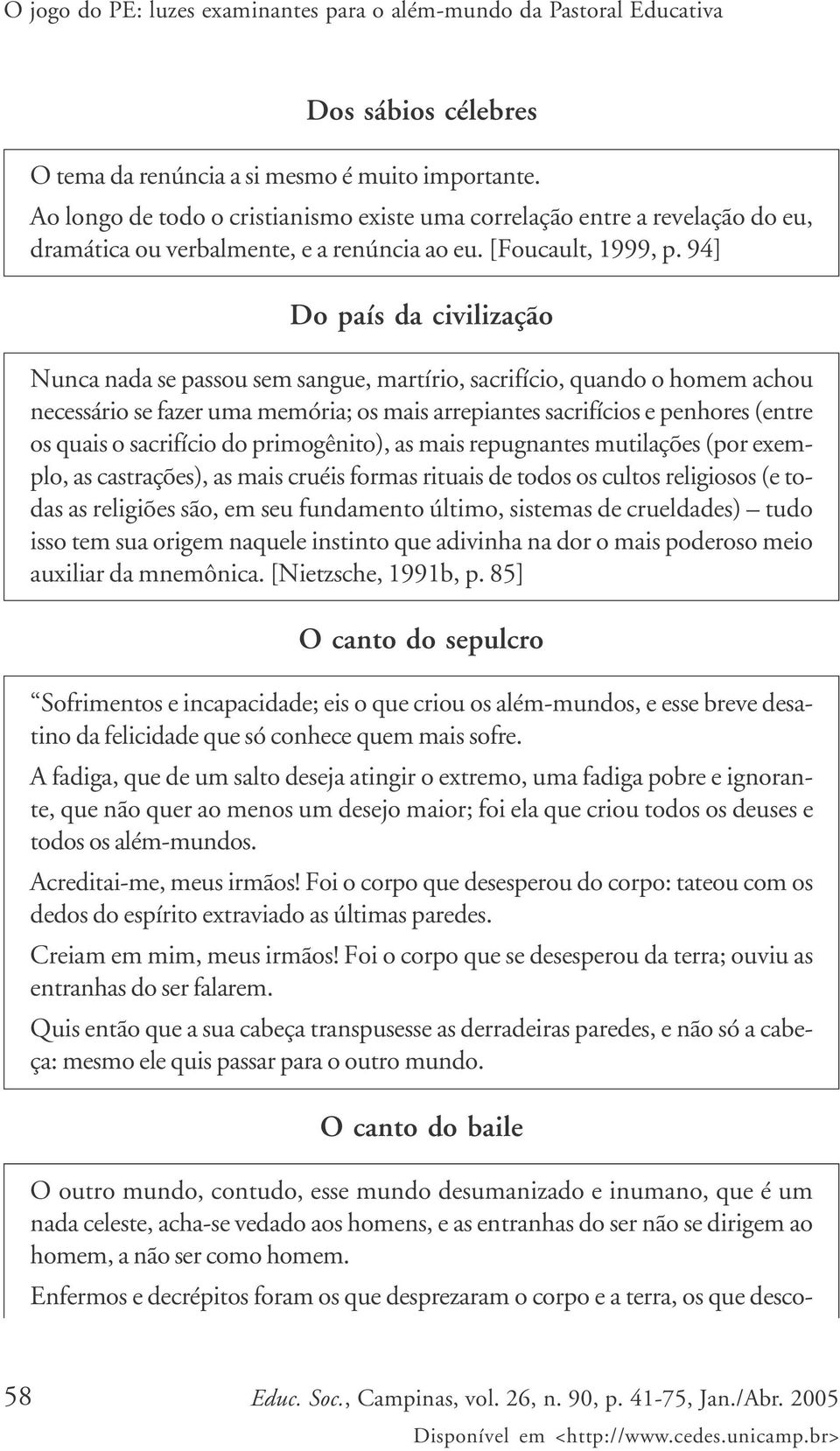 94] Do país da civilização Nunca nada se passou sem sangue, martírio, sacrifício, quando o homem achou necessário se fazer uma memória; os mais arrepiantes sacrifícios e penhores (entre os quais o