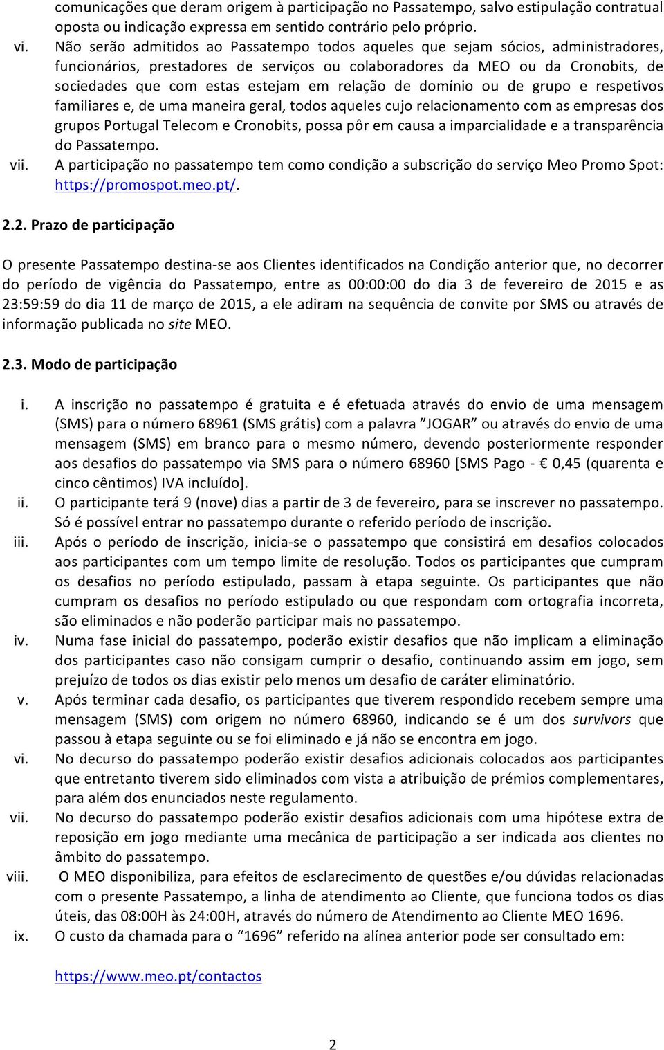 em relação de domínio ou de grupo e respetivos familiares e, de uma maneira geral, todos aqueles cujo relacionamento com as empresas dos grupos Portugal Telecom e Cronobits, possa pôr em causa a