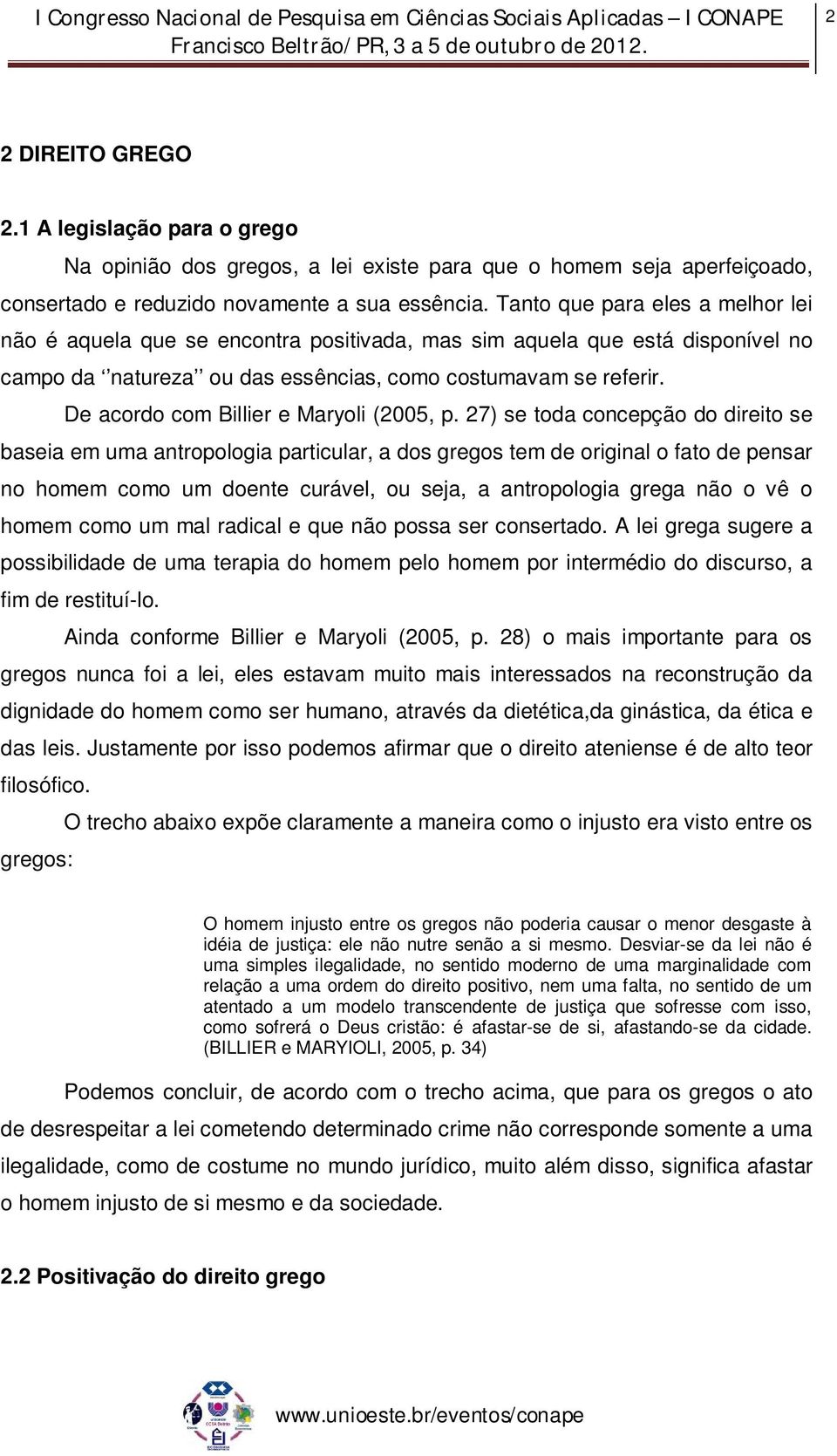 De acordo com Billier e Maryoli (2005, p.