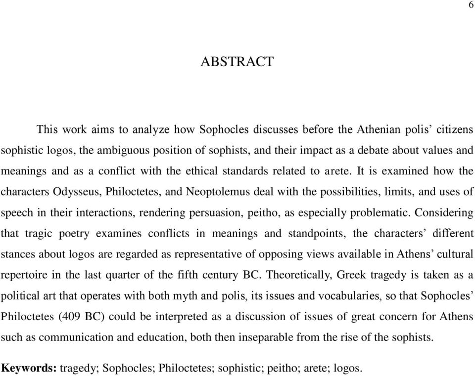 It is examined how the characters Odysseus, Philoctetes, and Neoptolemus deal with the possibilities, limits, and uses of speech in their interactions, rendering persuasion, peitho, as especially