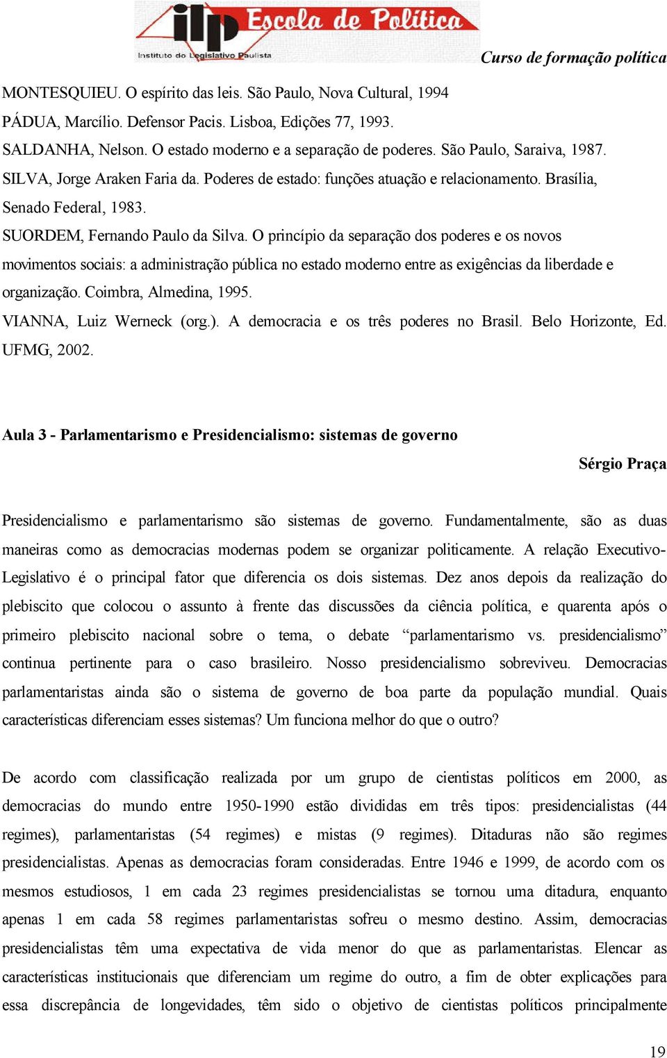 O princípio da separação dos poderes e os novos movimentos sociais: a administração pública no estado moderno entre as exigências da liberdade e organização. Coimbra, Almedina, 1995.