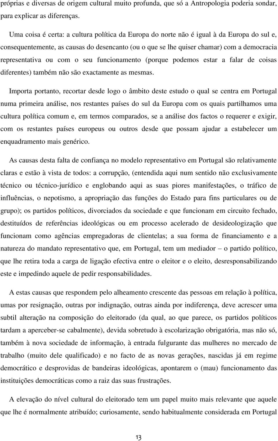 com o seu funcionamento (porque podemos estar a falar de coisas diferentes) também não são exactamente as mesmas.