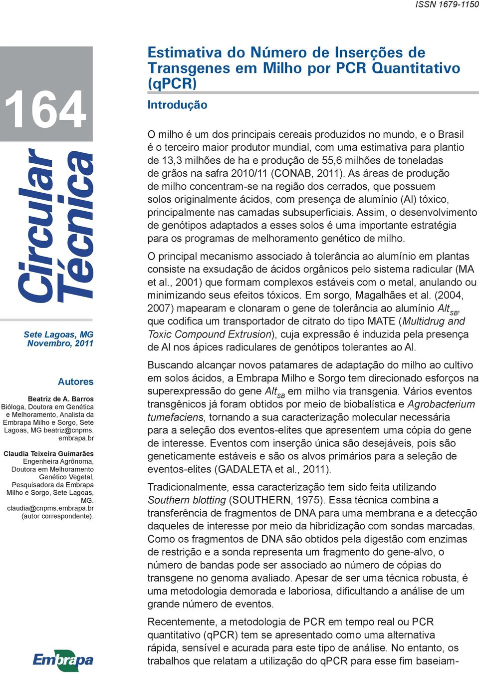 Estimativa do Número de Inserções de Transgenes em Milho por PCR Quantitativo (qpcr) Introdução O milho é um dos principais cereais produzidos no mundo, e o Brasil é o terceiro maior produtor