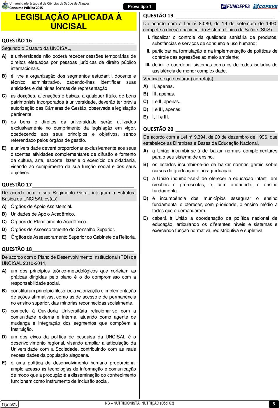 C) as doações, alienações e baixas, a qualquer título, de bens patrimoniais incorporados à universidade, deverão ter prévia autorização das Câmaras de Gestão, observada a legislação pertinente.