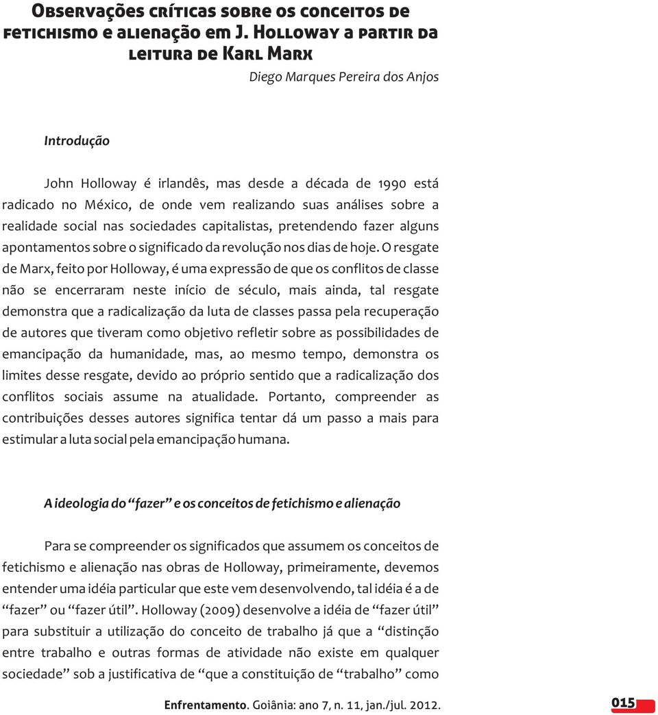 sobre a realidade social nas sociedades capitalistas, pretendendo fazer alguns apontamentos sobre o significado da revolução nos dias de hoje.