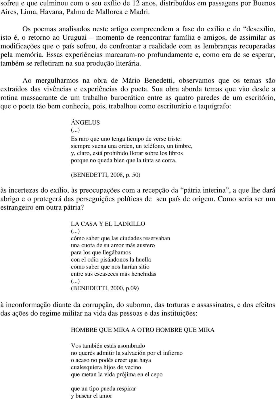 confrontar a realidade com as lembranças recuperadas pela memória. Essas experiências marcaram-no profundamente e, como era de se esperar, também se refletiram na sua produção literária.