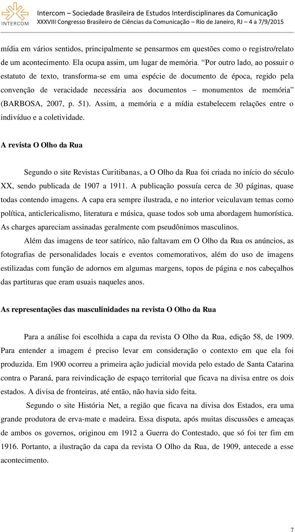 p. 51). Assim, a memória e a mídia estabelecem relações entre o indivíduo e a coletividade.