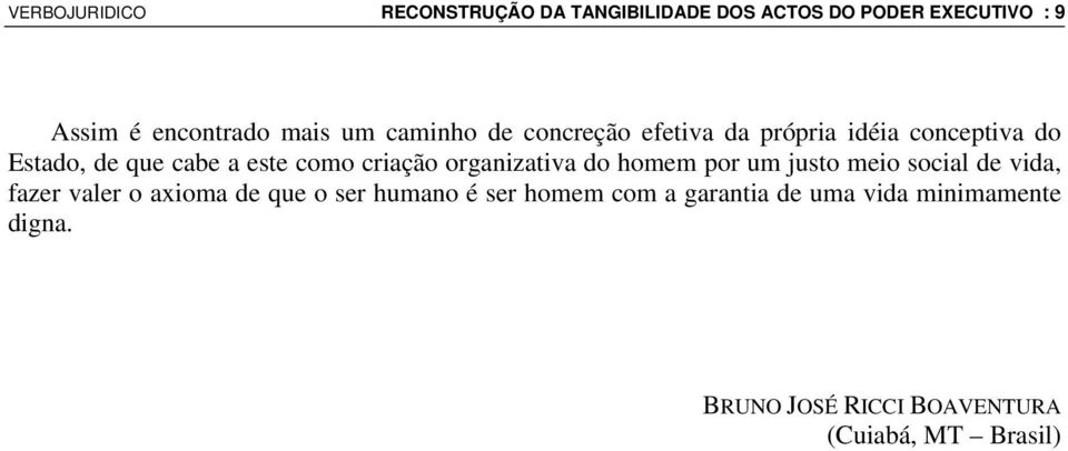 criação organizativa do homem por um justo meio social de vida, fazer valer o axioma de que o ser