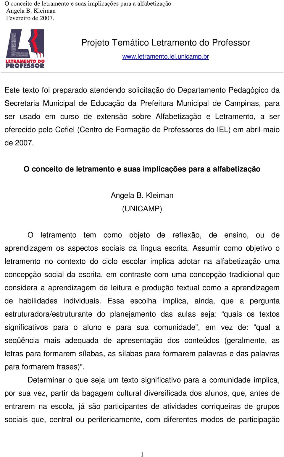 Alfabetização e Letramento, a ser oferecido pelo Cefiel (Centro de Formação de Professores do IEL) em abril-maio de 2007.