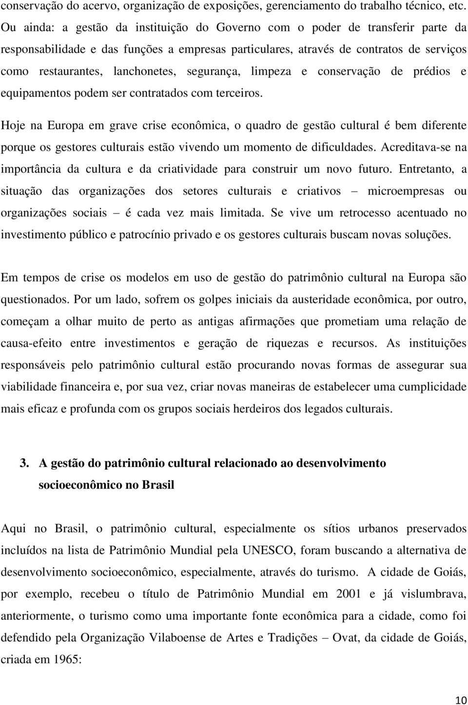 lanchonetes, segurança, limpeza e conservação de prédios e equipamentos podem ser contratados com terceiros.