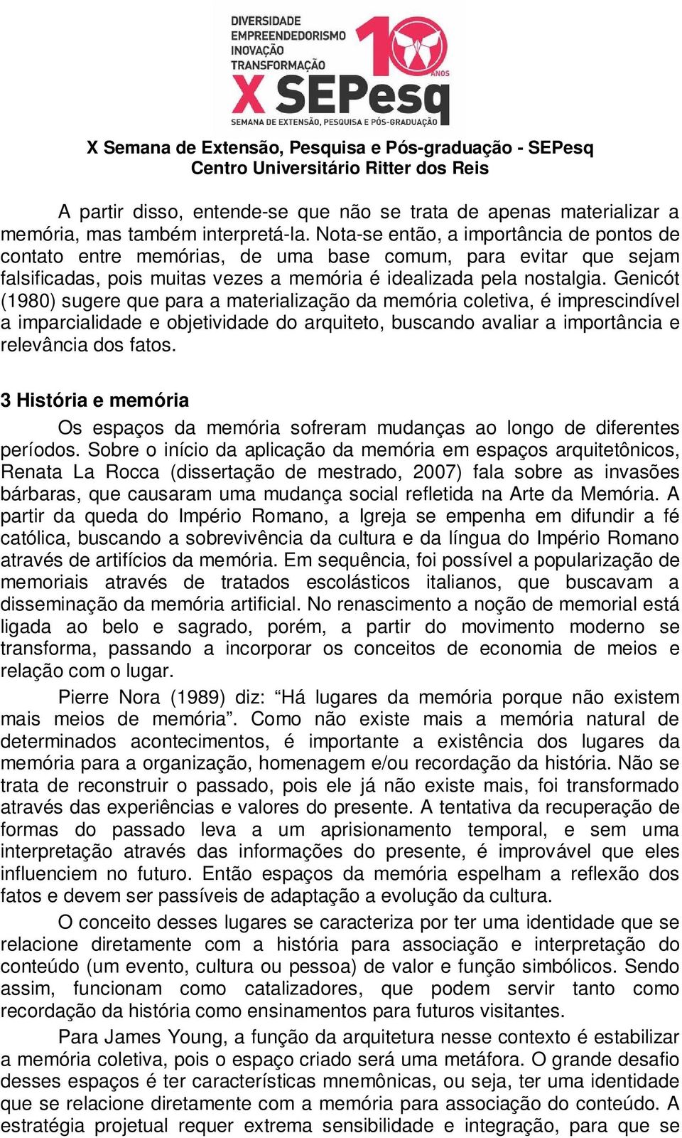 Genicót (1980) sugere que para a materialização da memória coletiva, é imprescindível a imparcialidade e objetividade do arquiteto, buscando avaliar a importância e relevância dos fatos.