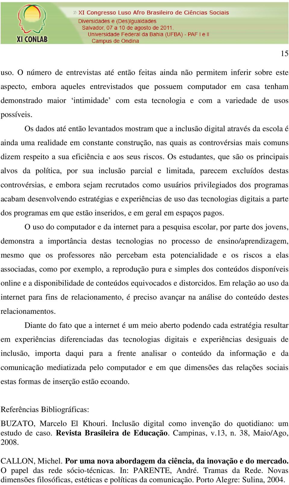 tecnologia e com a variedade de usos possíveis.