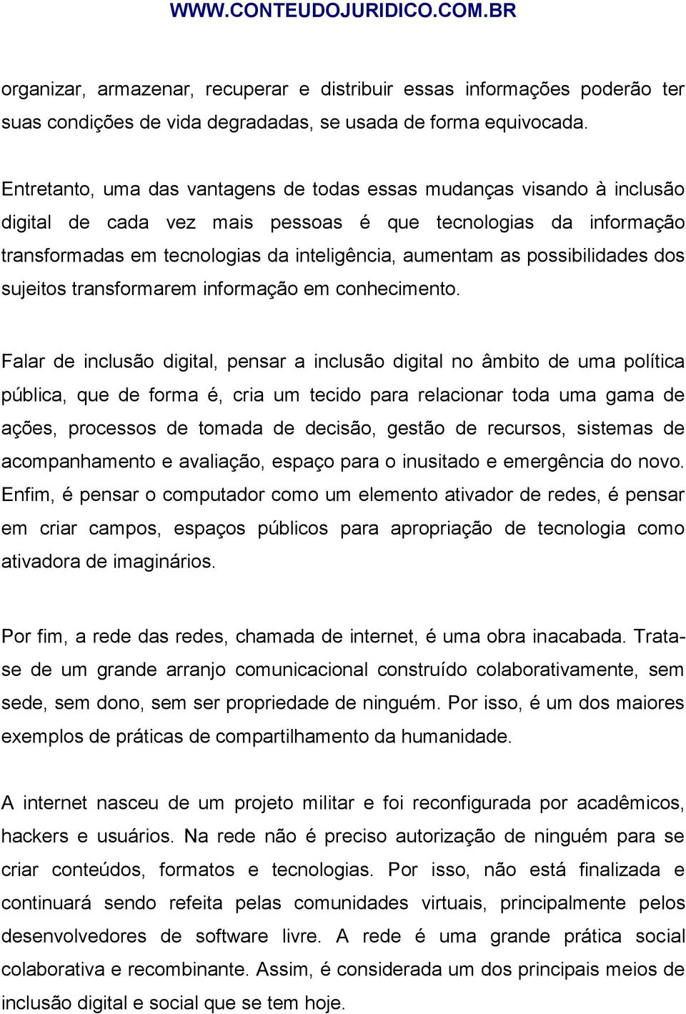 possibilidades dos sujeitos transformarem informação em conhecimento.