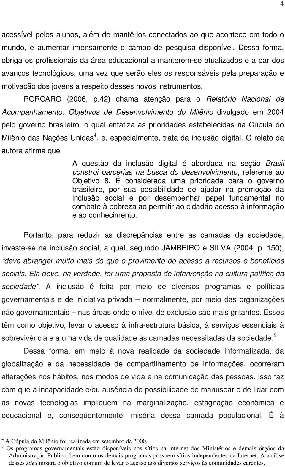 respeito desses novos instrumentos. PORCARO (2006, p.