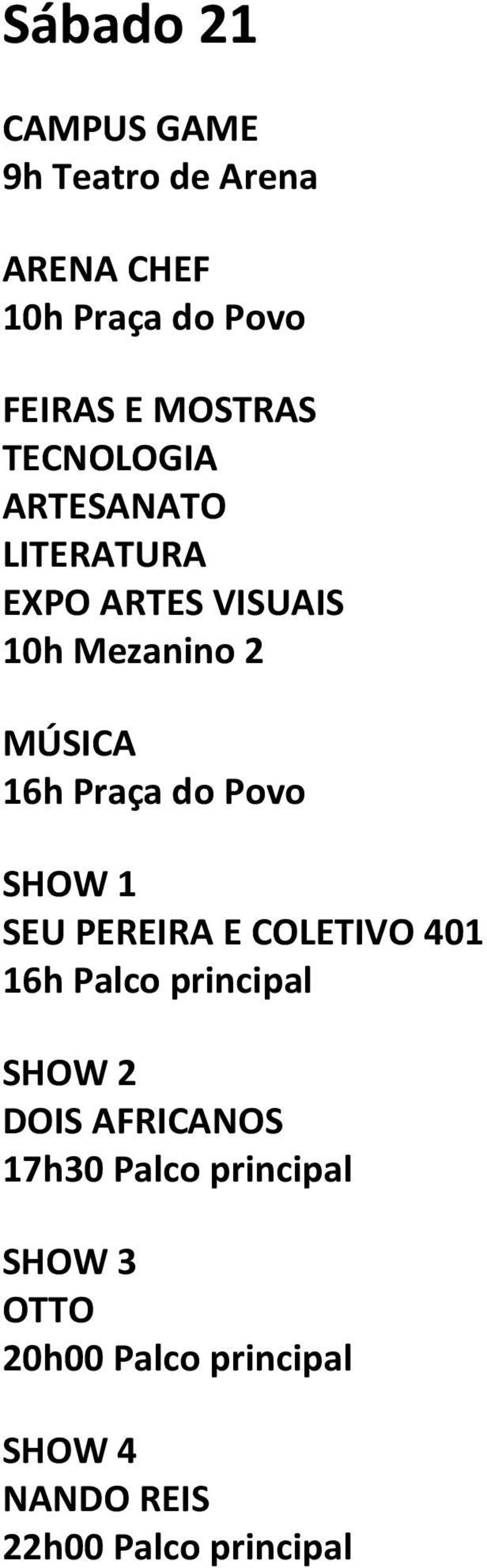 Povo SHOW 1 SEU PEREIRA E COLETIVO 401 16h Palco principal SHOW 2 DOIS AFRICANOS 17h30