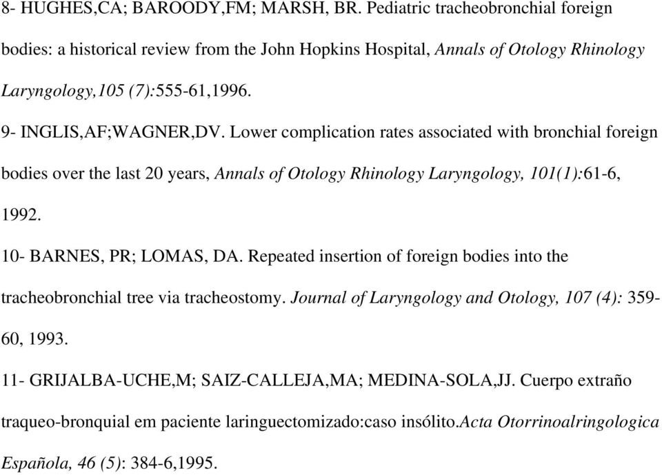 Lower complication rates associated with bronchial foreign bodies over the last 20 years, Annals of Otology Rhinology Laryngology, 101(1):61-6, 1992. 10- BARNES, PR; LOMAS, DA.