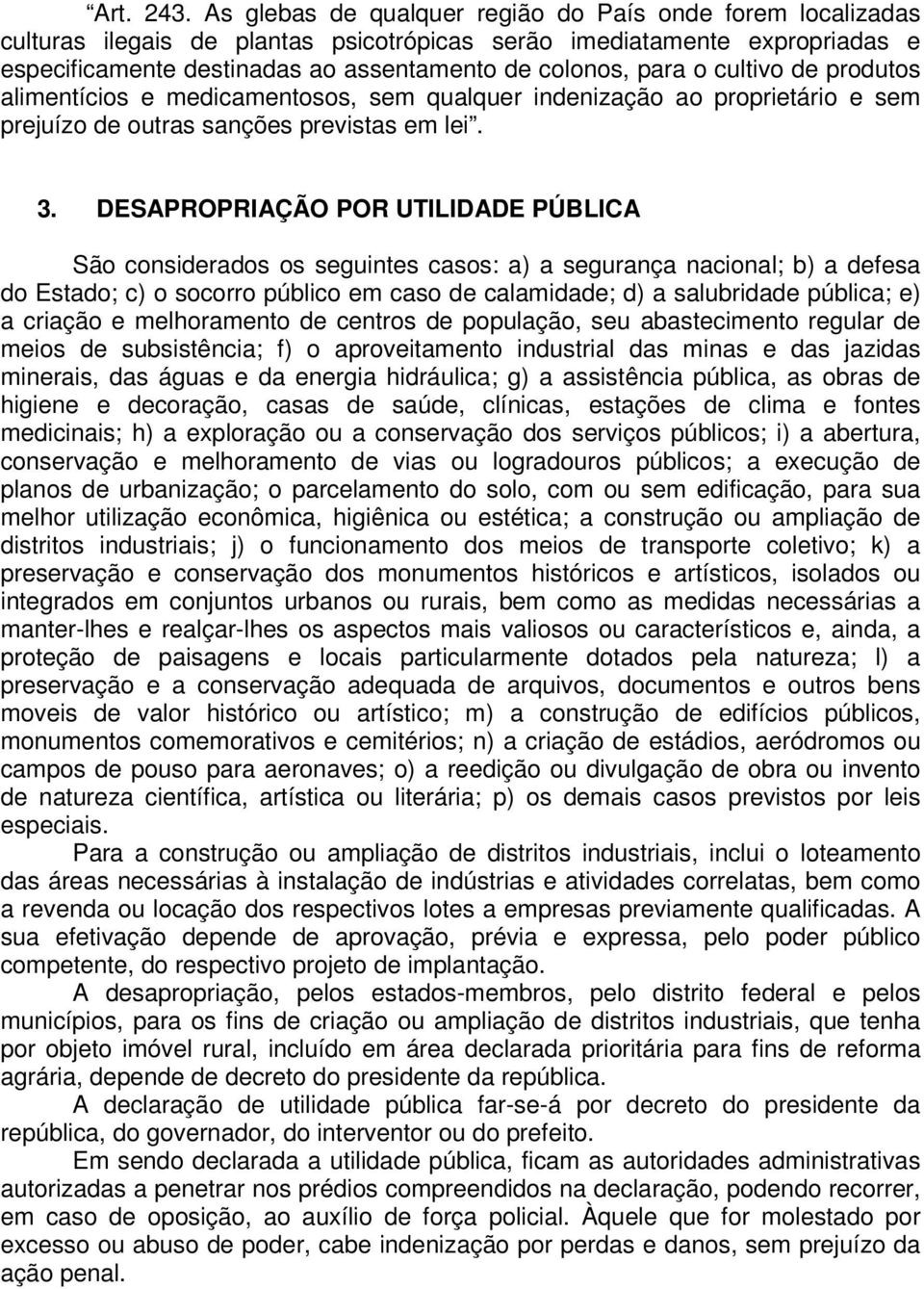 cultivo de produtos alimentícios e medicamentosos, sem qualquer indenização ao proprietário e sem prejuízo de outras sanções previstas em lei. 3.