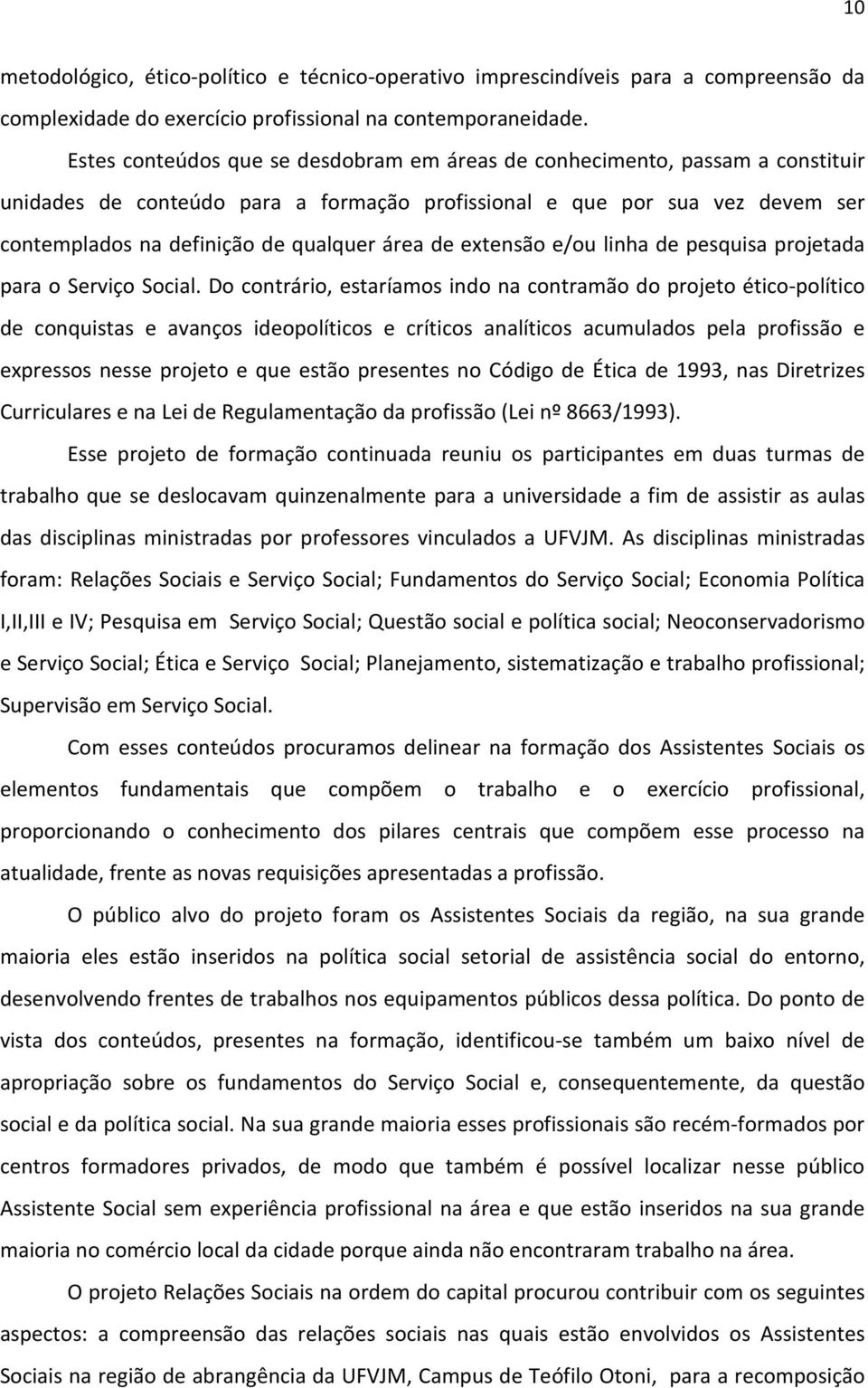 de extensão e/ou linha de pesquisa projetada para o Serviço Social.