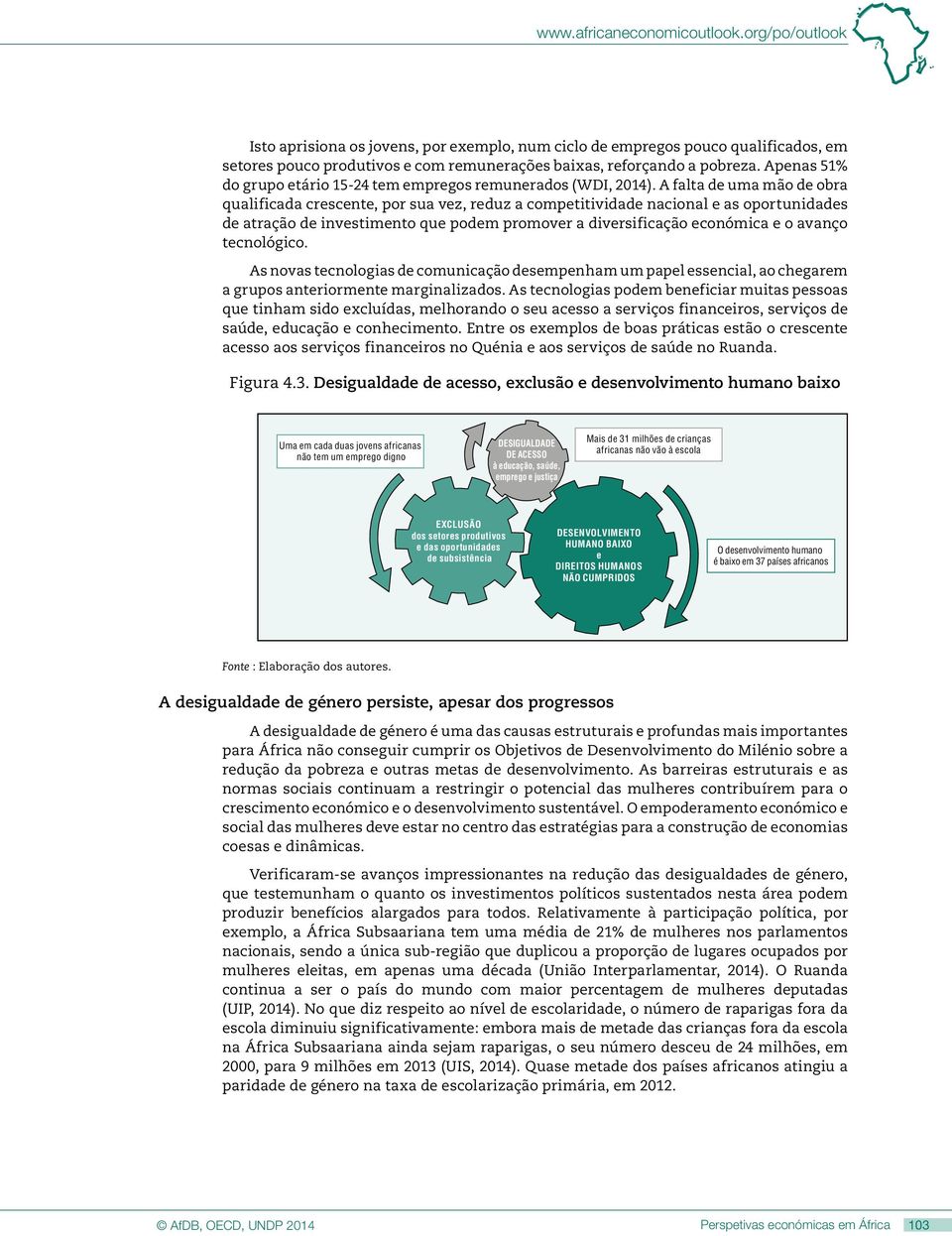 A falta de uma mão de obra qualificada crescente, por sua vez, reduz a competitividade nacional e as oportunidades de atração de investimento que podem promover a diversificação económica e o avanço