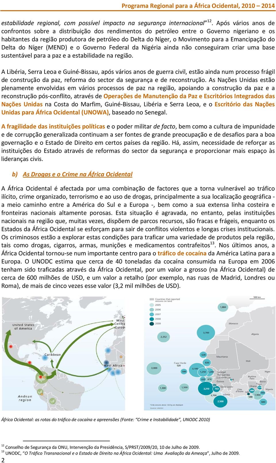 Emancipação do Delta do Níger (MEND) e o Governo Federal da Nigéria ainda não conseguiram criar uma base sustentável para a paz e a estabilidade na região.