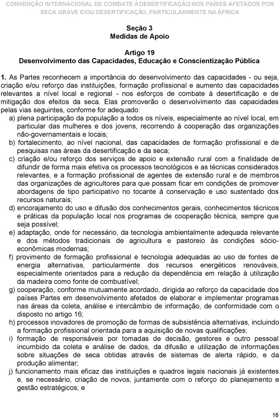 regional - nos esforços de combate à desertificação e de mitigação dos efeitos da seca.