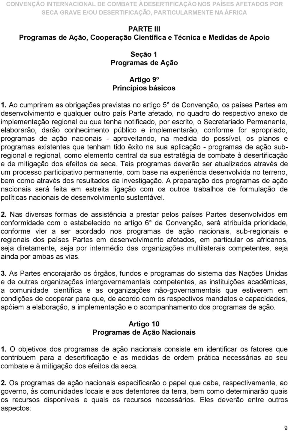 tenha notificado, por escrito, o Secretariado Permanente, elaborarão, darão conhecimento público e implementarão, conforme for apropriado, programas de ação nacionais - aproveitando, na medida do