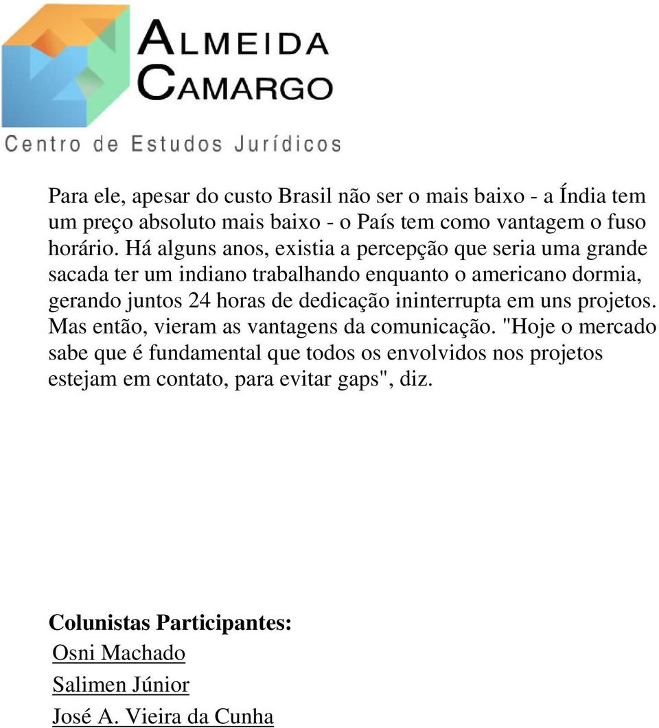 horas de dedicação ininterrupta em uns projetos. Mas então, vieram as vantagens da comunicação.