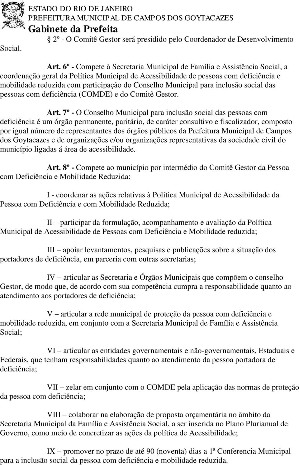 Conselho Municipal para inclusão social das pessoas com deficiência (COMDE) e do Comitê Gestor. Art.