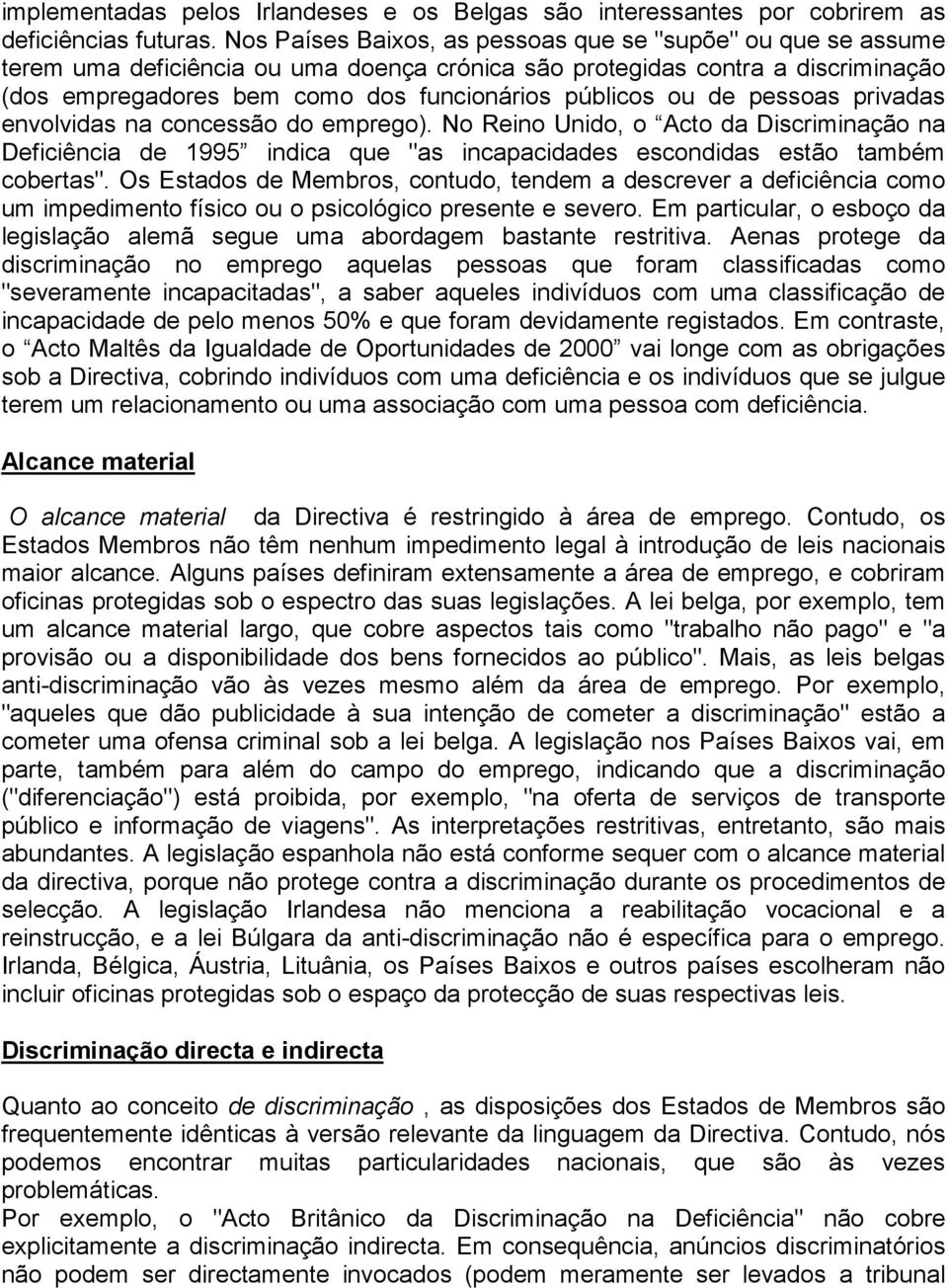 de pessoas privadas envolvidas na concessão do emprego). No Reino Unido, o Acto da Discriminação na Deficiência de 1995 indica que "as incapacidades escondidas estão também cobertas".