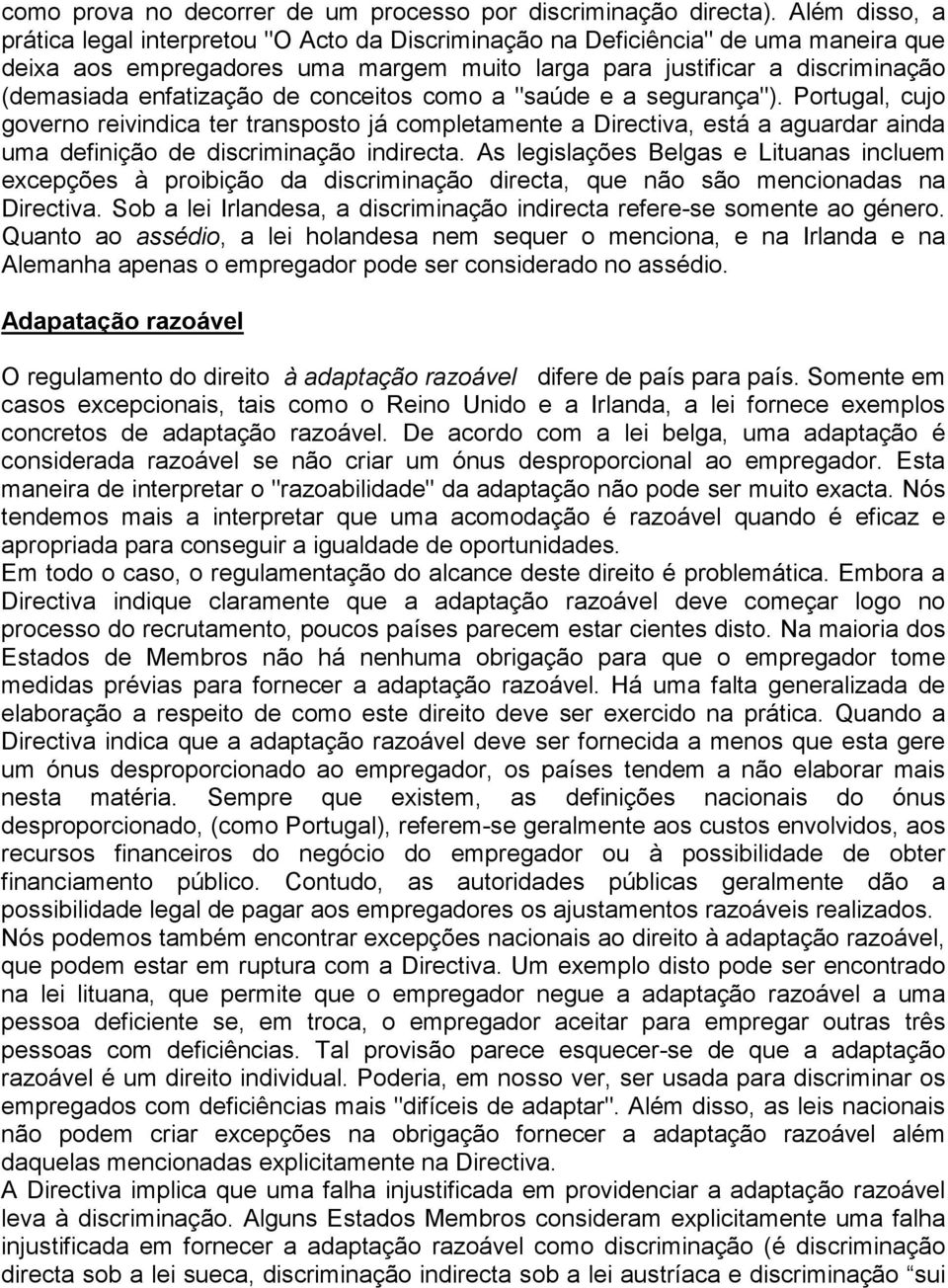 enfatização de conceitos como a "saúde e a segurança"). Portugal, cujo governo reivindica ter transposto já completamente a Directiva, está a aguardar ainda uma definição de discriminação indirecta.