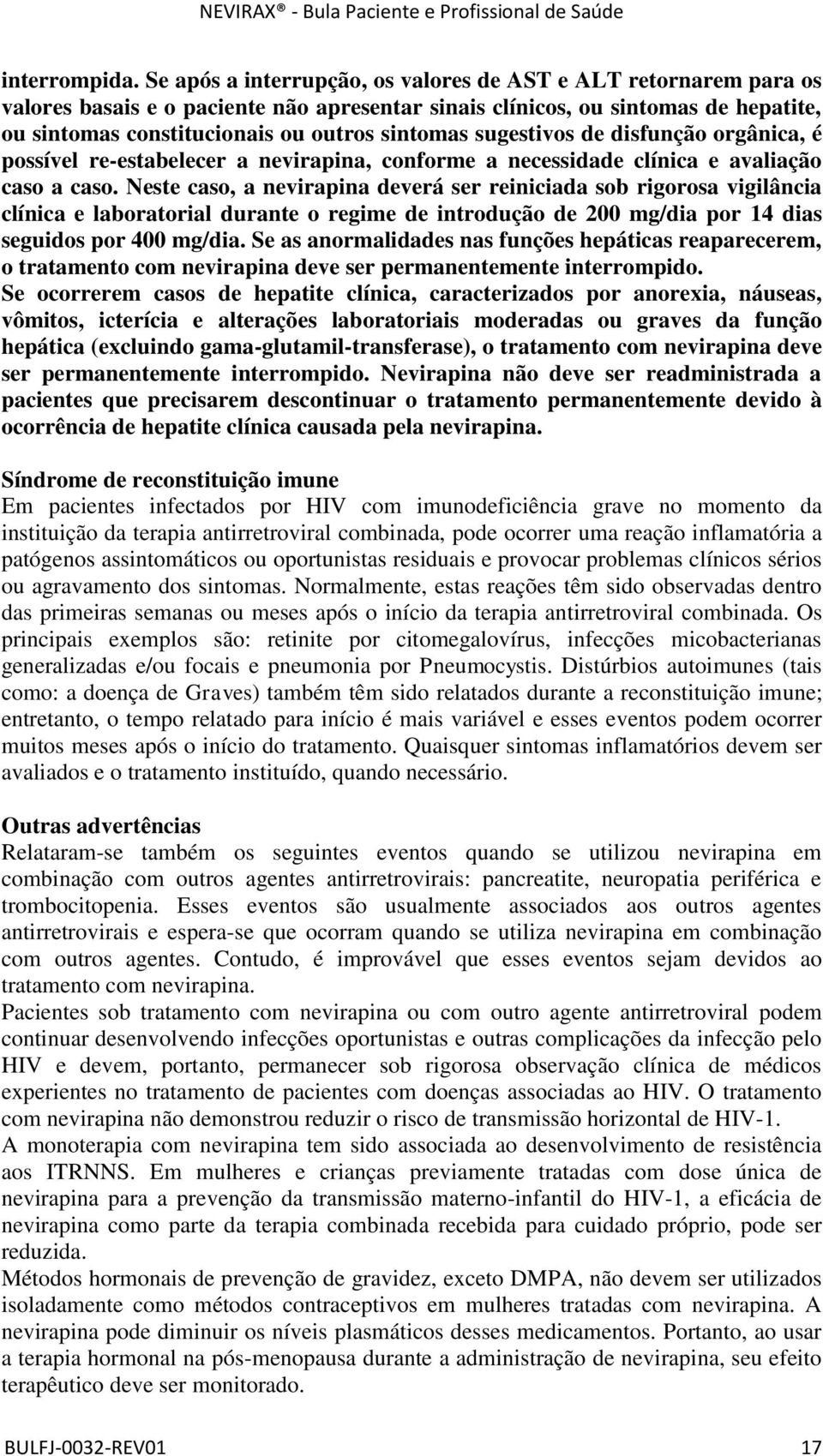 sugestivos de disfunção orgânica, é possível re-estabelecer a nevirapina, conforme a necessidade clínica e avaliação caso a caso.