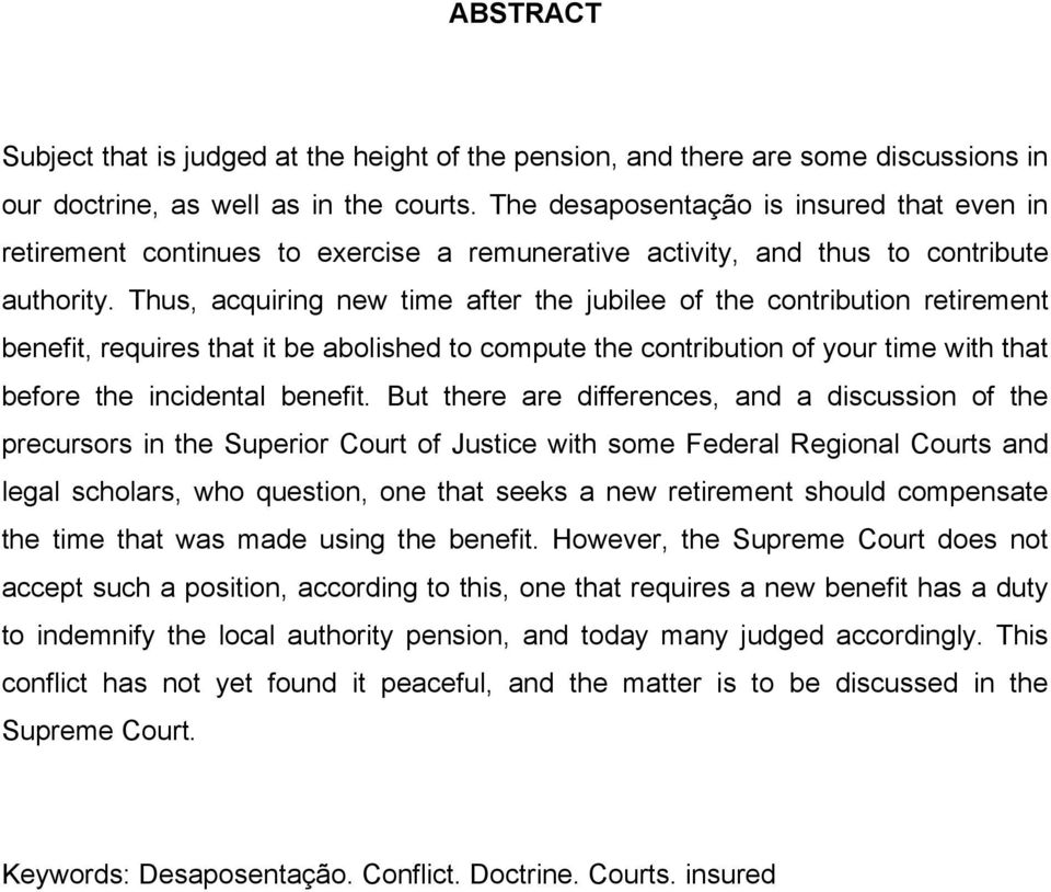 Thus, acquiring new time after the jubilee of the contribution retirement benefit, requires that it be abolished to compute the contribution of your time with that before the incidental benefit.