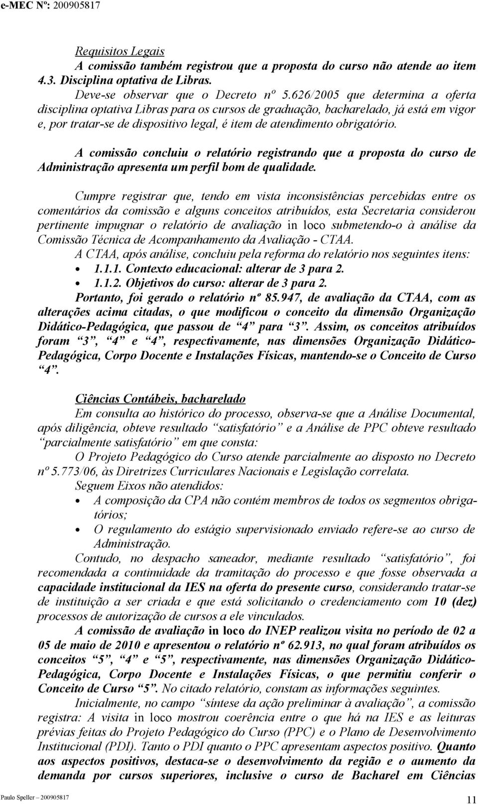 A comissão concluiu o relatório registrando que a proposta do curso de Administração apresenta um perfil bom de qualidade.