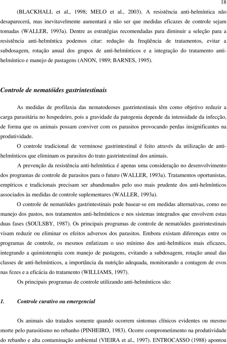 anti-helmínticos e a integração do tratamento antihelmíntico e manejo de pastagens (ANON, 1989; BARNES, 1995).