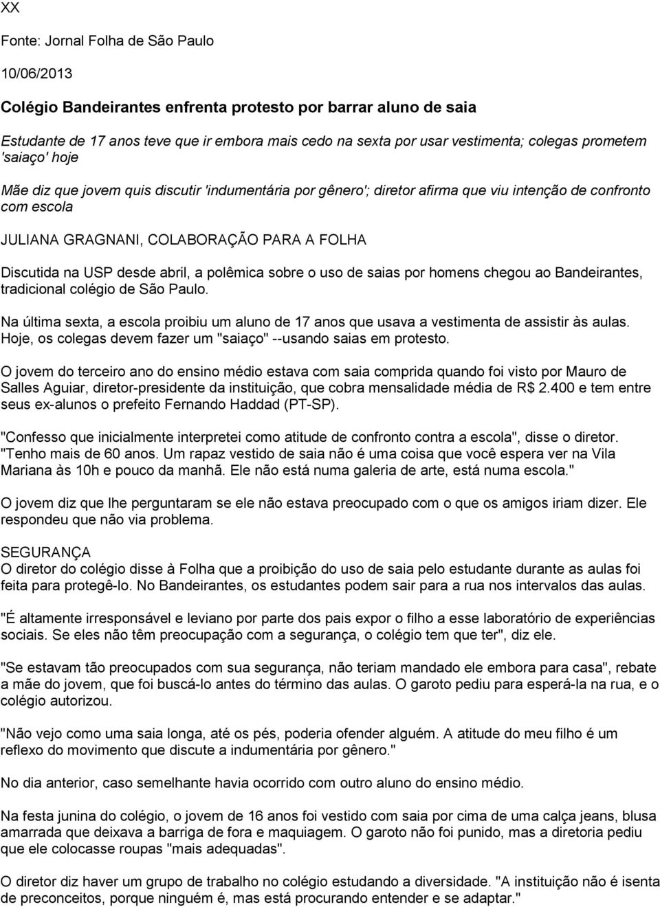 desde abril, a polêmica sobre o uso de saias por homens chegou ao Bandeirantes, tradicional colégio de São Paulo.