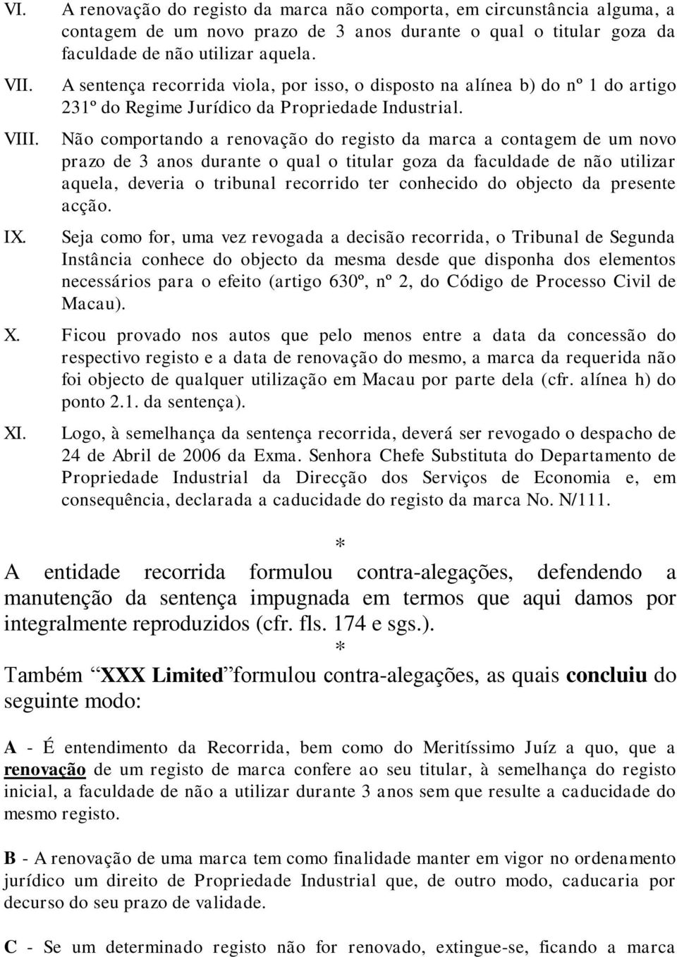 Não comportando a renovação do registo da marca a contagem de um novo prazo de 3 anos durante o qual o titular goza da faculdade de não utilizar aquela, deveria o tribunal recorrido ter conhecido do