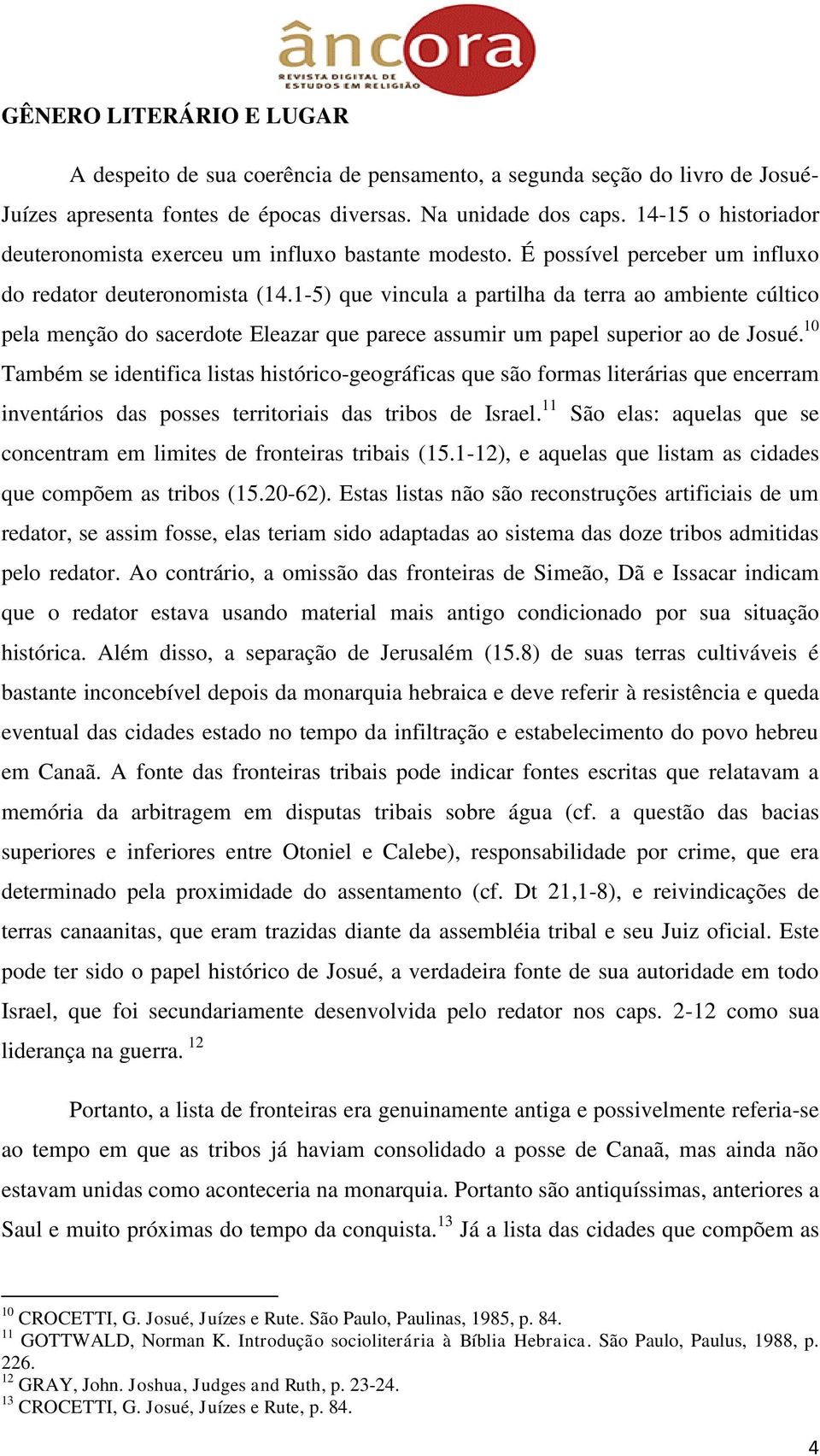 1-5) que vincula a partilha da terra ao ambiente cúltico pela menção do sacerdote Eleazar que parece assumir um papel superior ao de Josué.