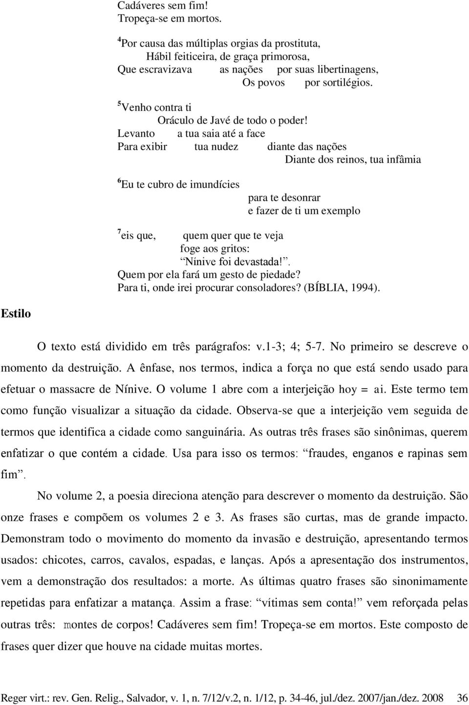 5 Venho contra ti Oráculo de Javé de todo o poder!