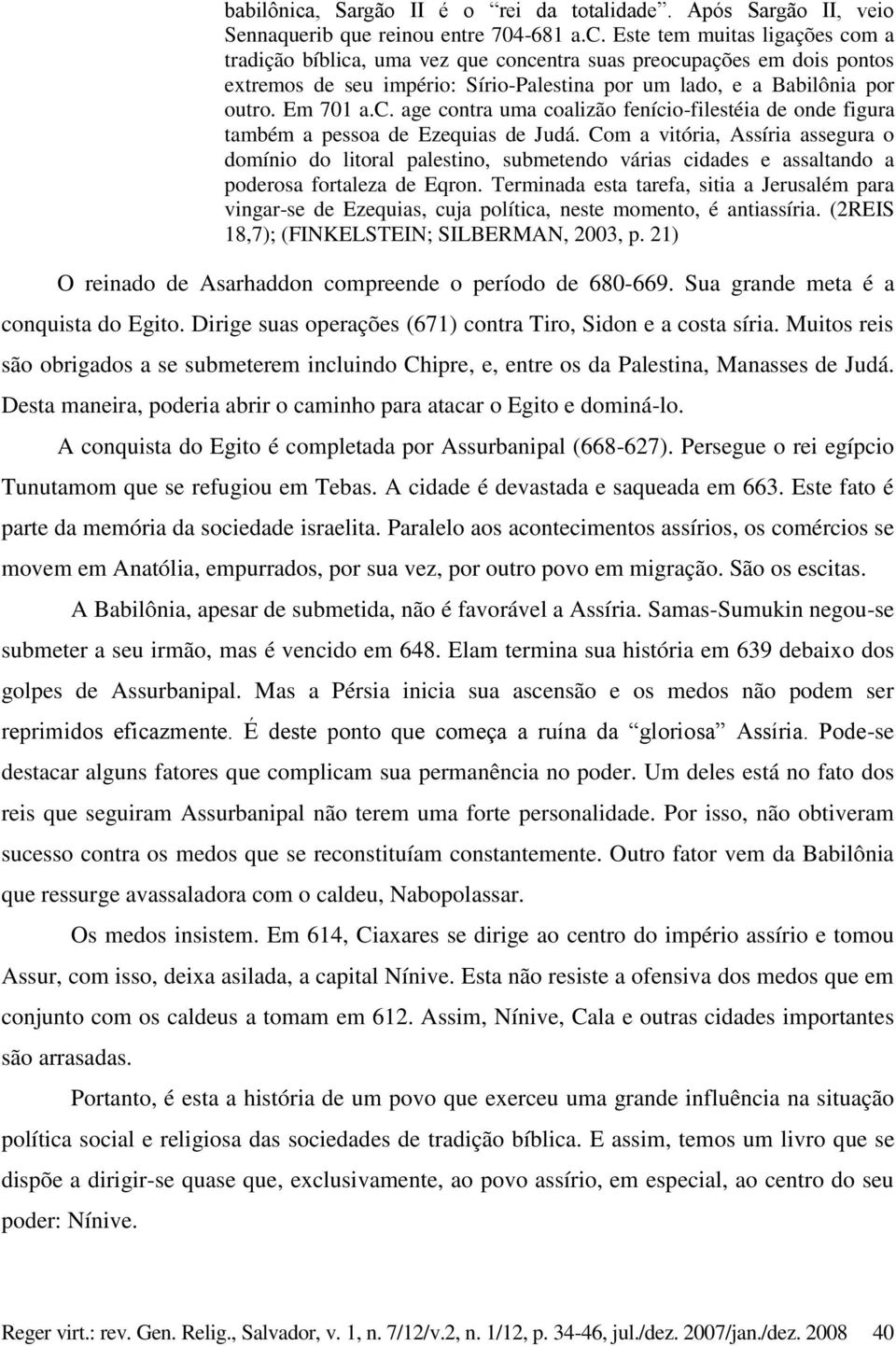 Com a vitória, Assíria assegura o domínio do litoral palestino, submetendo várias cidades e assaltando a poderosa fortaleza de Eqron.