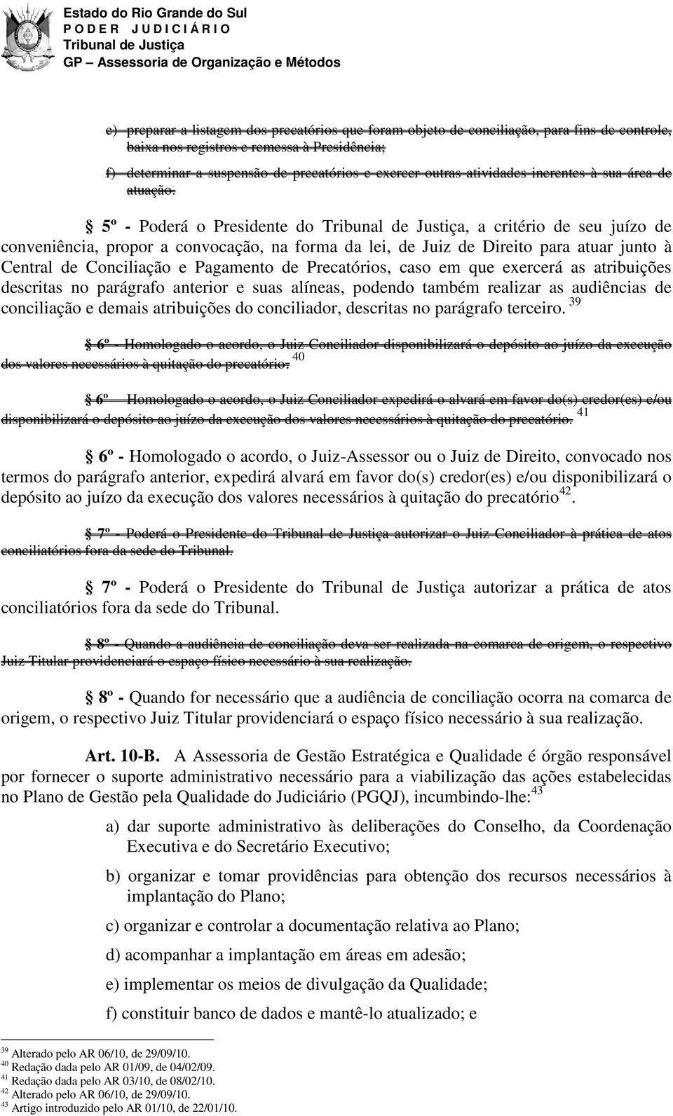 5º - Poderá o Presidente do, a critério de seu juízo de conveniência, propor a convocação, na forma da lei, de Juiz de Direito para atuar junto à Central de Conciliação e Pagamento de Precatórios,