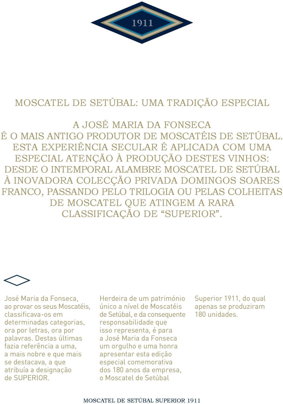 PELO TRILOGIA OU PELAS COLHEITAS DE MOSCATEL QUE ATINGEM A RARA CLASSIFICAÇÃO DE SUPERIOR.