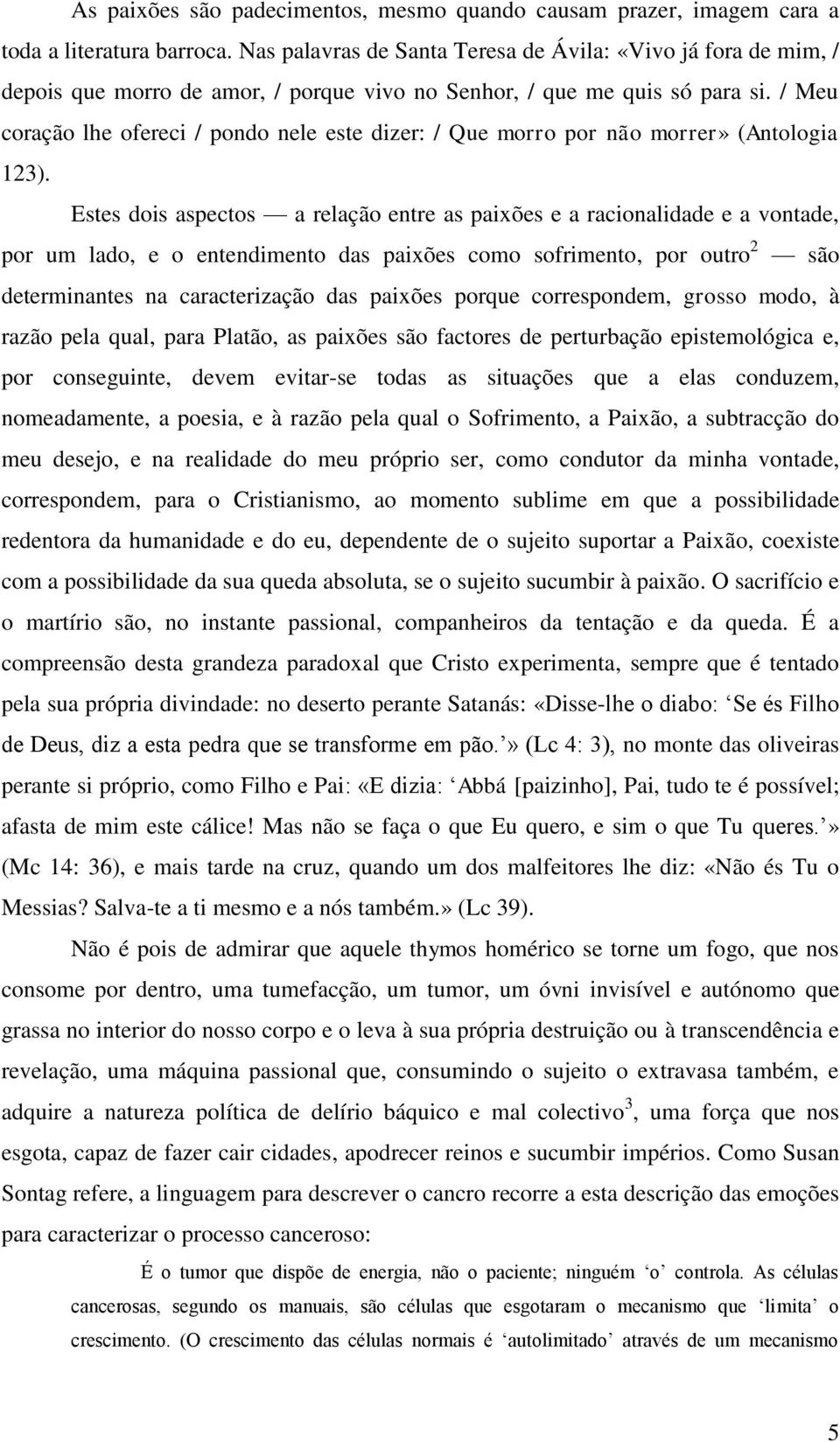 / Meu coração lhe ofereci / pondo nele este dizer: / Que morro por não morrer» (Antologia 123).