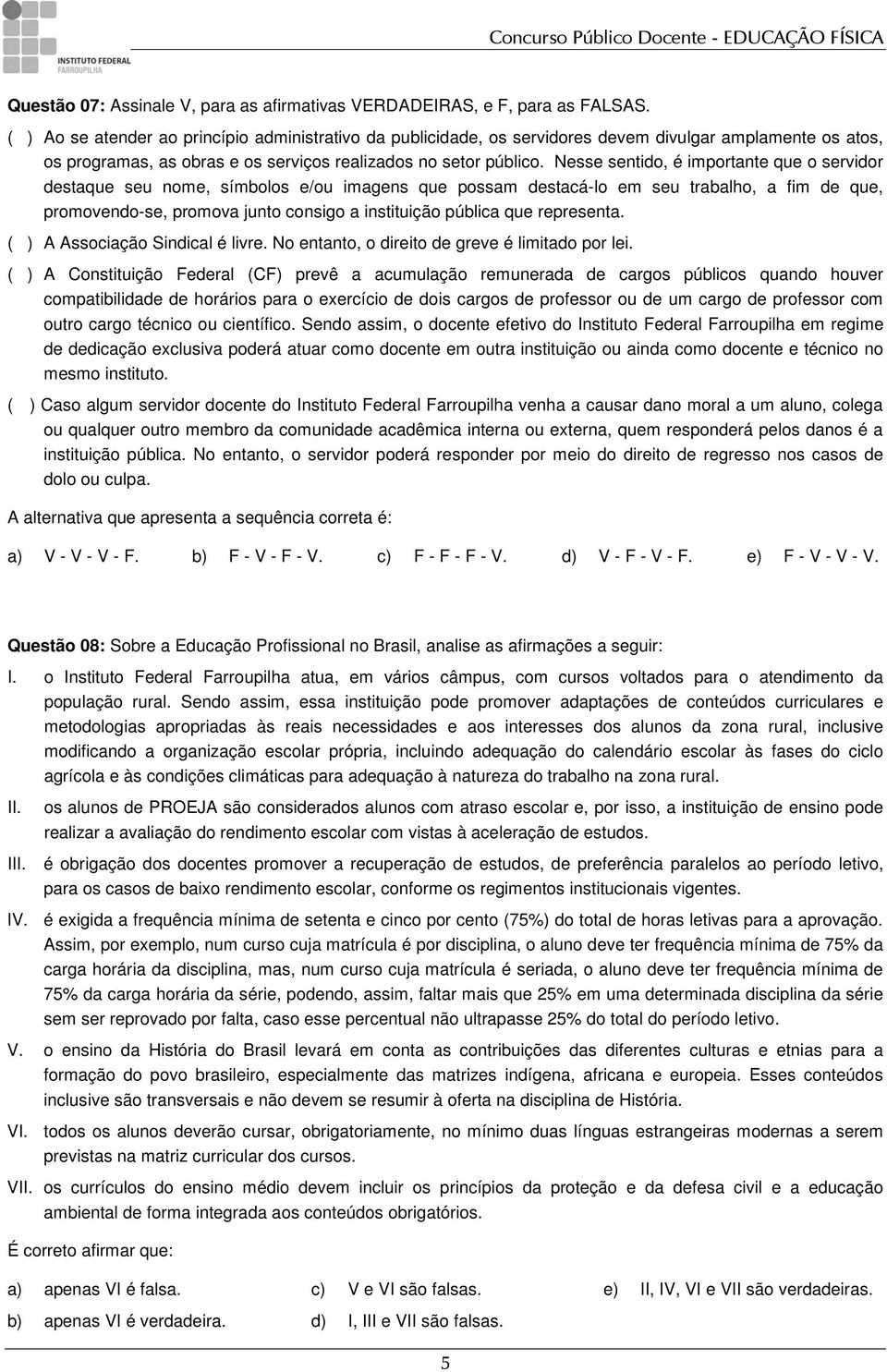 Nesse sentido, é importante que o servidor destaque seu nome, símbolos e/ou imagens que possam destacá-lo em seu trabalho, a fim de que, promovendo-se, promova junto consigo a instituição pública que