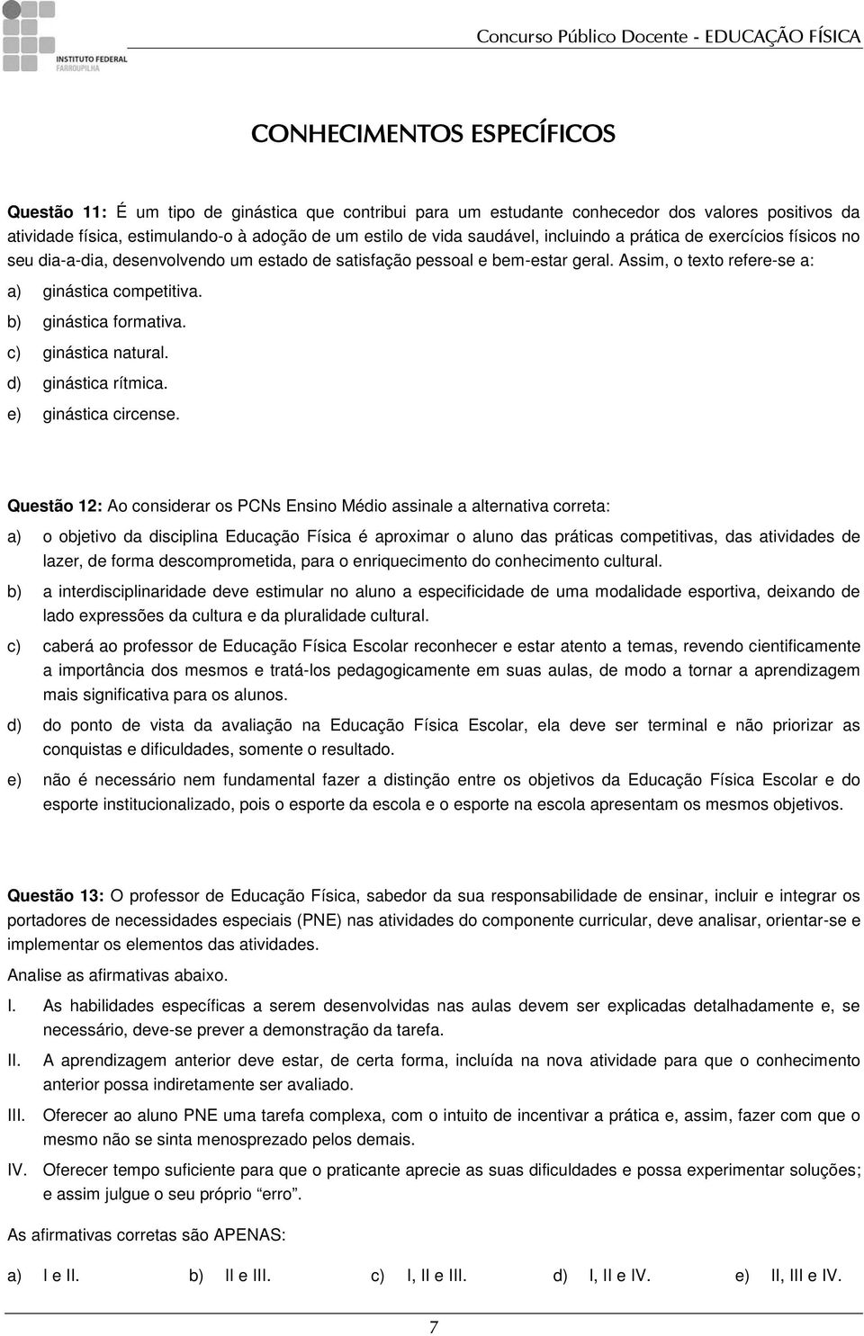 b) ginástica formativa. c) ginástica natural. d) ginástica rítmica. e) ginástica circense.